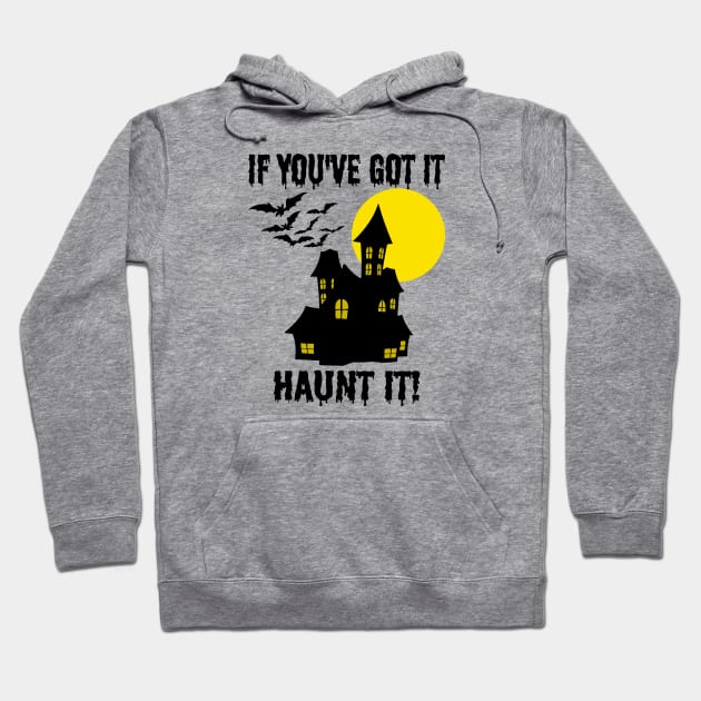 If You've Got It Haunt It - Funny Halloween Hoodie by skauff